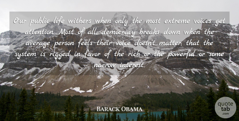 Barack Obama Quote About Average, Breaks, Extreme, Favor, Feels: Our Public Life Withers When...