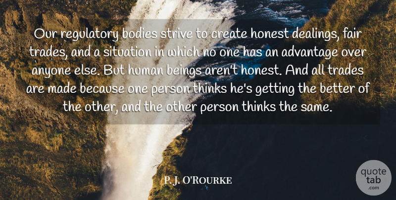 P. J. O'Rourke Quote About Advantage, Anyone, Beings, Bodies, Fair: Our Regulatory Bodies Strive To...
