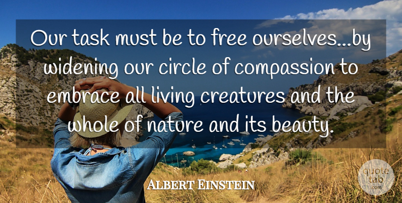 Albert Einstein Quote About Beauty, Circle, Compassion, Creatures, Embrace: Our Task Must Be To...