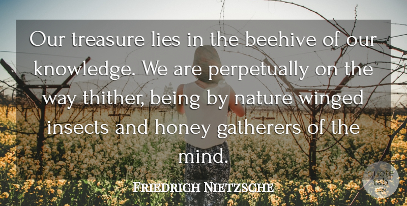 Friedrich Nietzsche Quote About Nature, Lying, Knowledge: Our Treasure Lies In The...