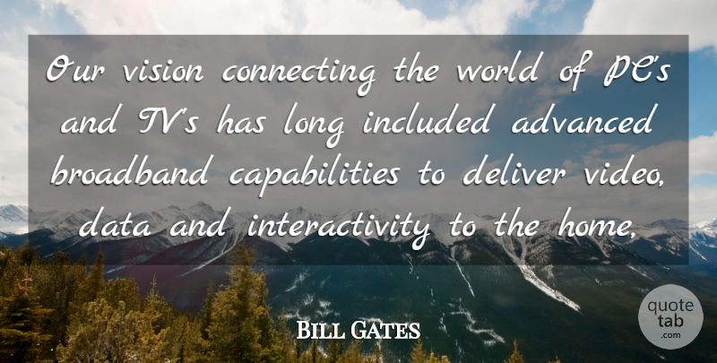 Bill Gates Quote About Advanced, Broadband, Connecting, Data, Deliver: Our Vision Connecting The World...