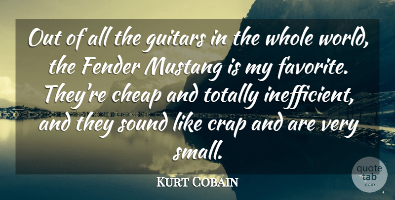 Kurt Cobain Quote About Guitar, Sound, World: Out Of All The Guitars...