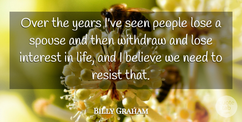 Billy Graham Quote About Believe, Years, People: Over The Years Ive Seen...