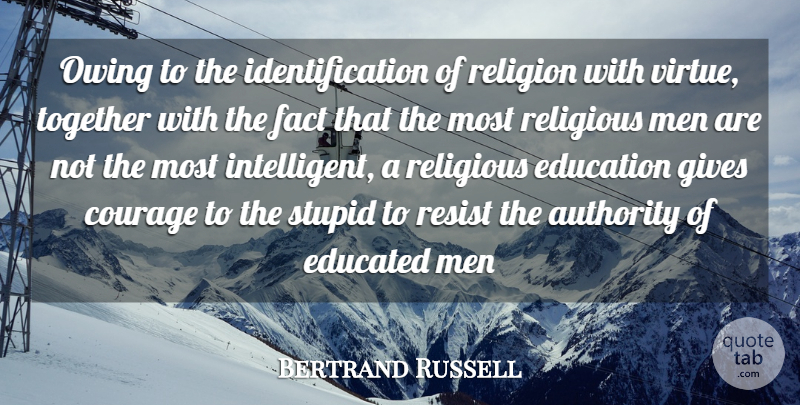 Bertrand Russell Quote About Religious, Stupid, Teaching: Owing To The Identification Of...