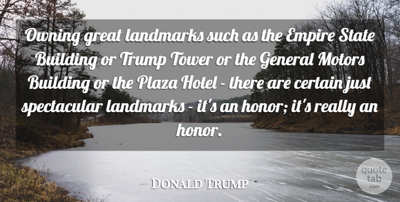 Donald Trump Quote About Certain, Empire, General, Great, Hotel: Owning Great Landmarks Such As...