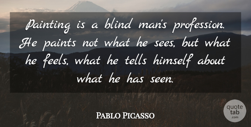 Pablo Picasso Quote About Art, Men, Perception: Painting Is A Blind Mans...
