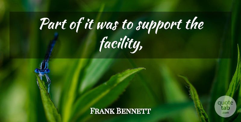 Frank Bennett Quote About Support: Part Of It Was To...