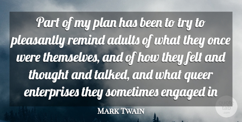Mark Twain Quote About Engaged, Felt, Plan, Pleasantly, Queer: Part Of My Plan Has...