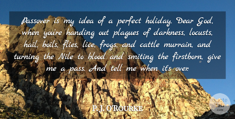P. J. O'Rourke Quote About God, Humorous, Holiday: Passover Is My Idea Of...