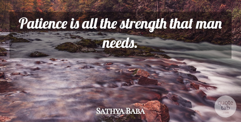 Sathya Baba Quote About Man, Patience, Strength: Patience Is All The Strength...