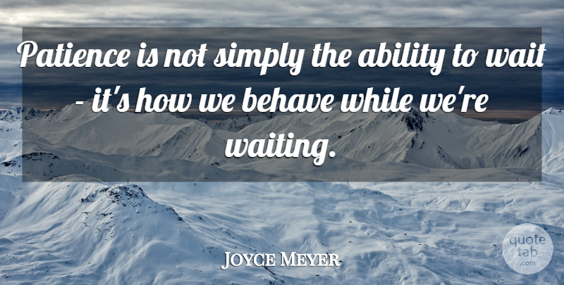 Joyce Meyer Quote About Motivational, Patience, Waiting: Patience Is Not Simply The...