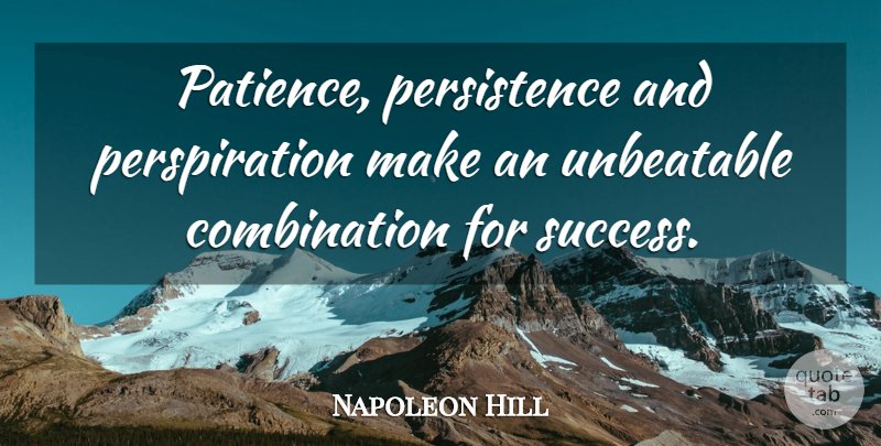 Napoleon Hill Quote About Inspirational, Positive, Success: Patience Persistence And Perspiration Make...