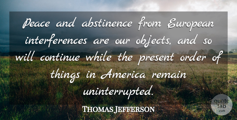 Thomas Jefferson Quote About Peace, War, Order: Peace And Abstinence From European...
