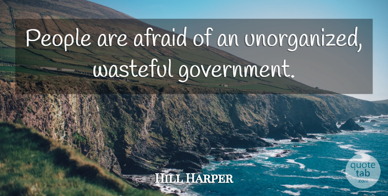 Hill Harper Quote About Government, People: People Are Afraid Of An...