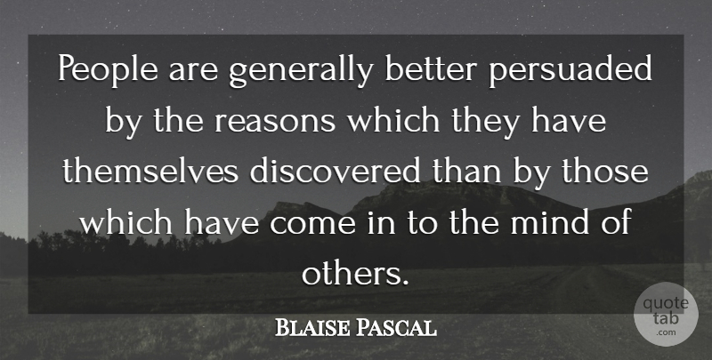 Blaise Pascal Quote About Discovery, People, Mind: People Are Generally Better Persuaded...