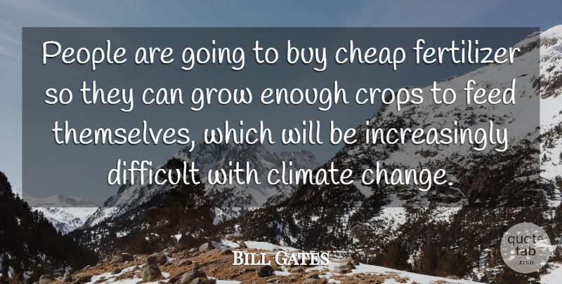 Bill Gates Quote About People, Climate, Enough: People Are Going To Buy...