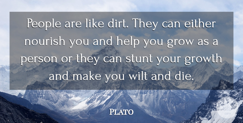 Plato Quote About People, Growth, Dirt: People Are Like Dirt They...