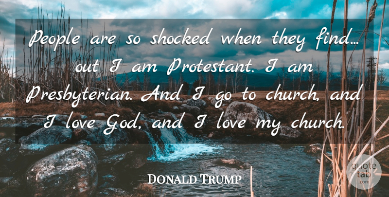 Donald Trump Quote About God, Love, People, Shocked: People Are So Shocked When...