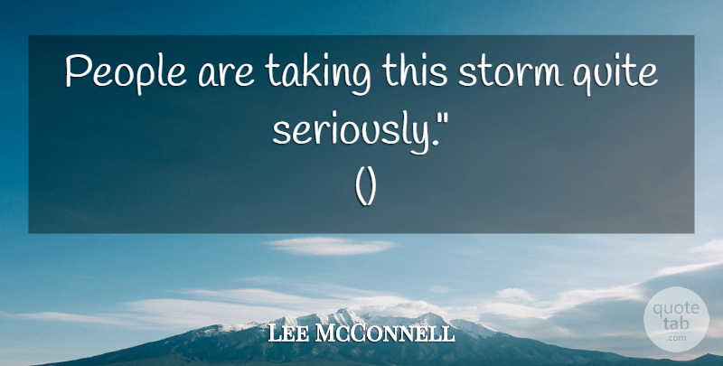 Lee McConnell Quote About People, Quite, Storm, Taking: People Are Taking This Storm...