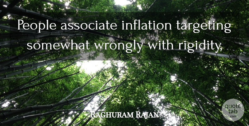 Raghuram Rajan Quote About Associate, Inflation, People, Somewhat, Targeting: People Associate Inflation Targeting Somewhat...