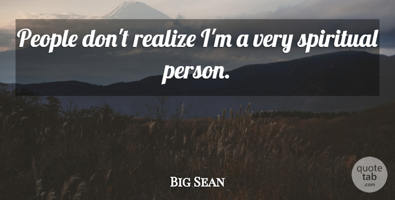 Big Sean Quote About People: People Dont Realize Im A...