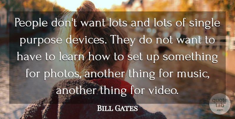 Bill Gates Quote About People, Purpose, Want: People Dont Want Lots And...