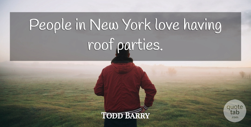 Todd Barry Quote About New York, Party, People: People In New York Love...