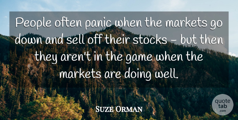 Suze Orman Quote About Games, People, Down And: People Often Panic When The...