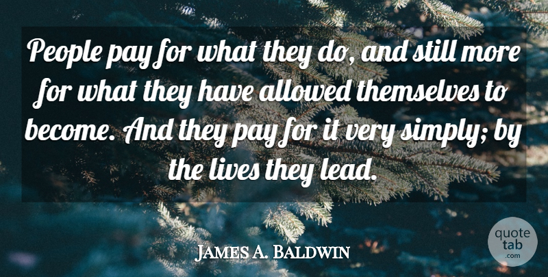 James A. Baldwin Quote About Inspirational, Change, Karma: People Pay For What They...