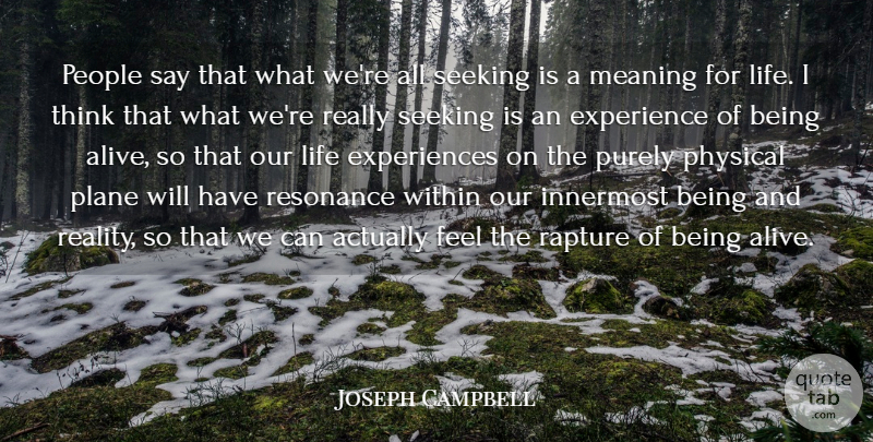 Joseph Campbell Quote About Experience, Innermost, Life, Meaning, People: People Say That What Were...