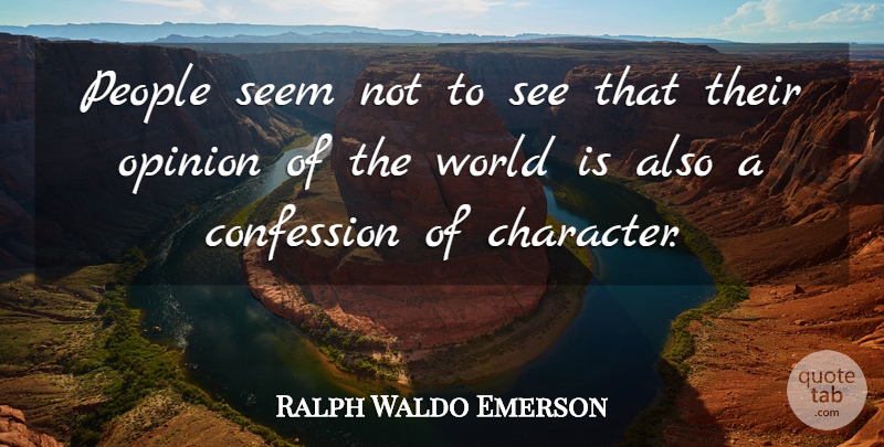 Ralph Waldo Emerson Quote About Confession, Opinion, People, Seem: People Seem Not To See...