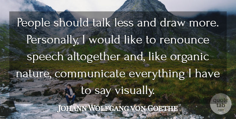Johann Wolfgang von Goethe Quote About Nature, People, Listening: People Should Talk Less And...