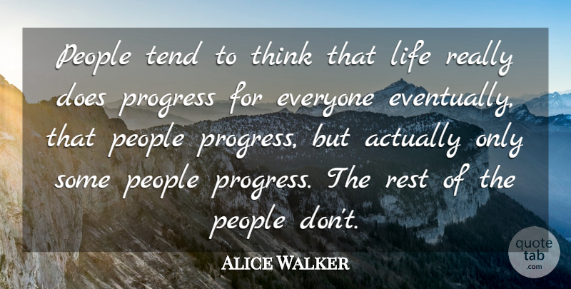 Alice Walker Quote About Thinking, People, Progress: People Tend To Think That...