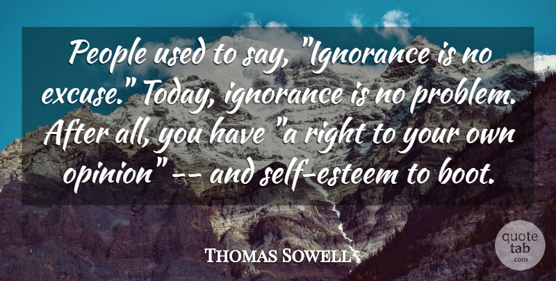 Thomas Sowell Quote About Self Esteem, Ignorance, People: People Used To Say Ignorance...