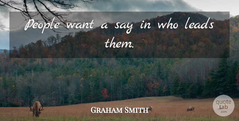 Graham Smith Quote About Leads, People: People Want A Say In...