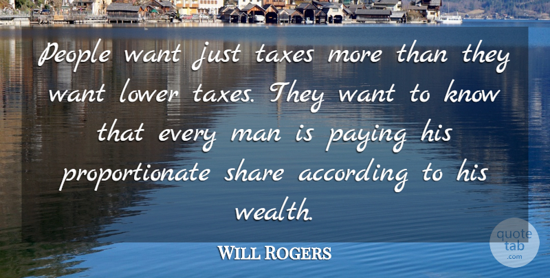 Will Rogers Quote About Men, People, Want: People Want Just Taxes More...