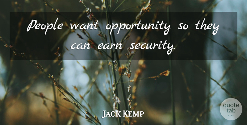 Jack Kemp Quote About Opportunity, People, Want: People Want Opportunity So They...