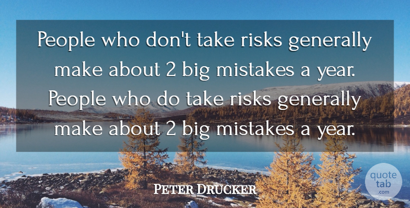 Peter Drucker Quote About Generally, Mistakes, People, Risks: People Who Dont Take Risks...