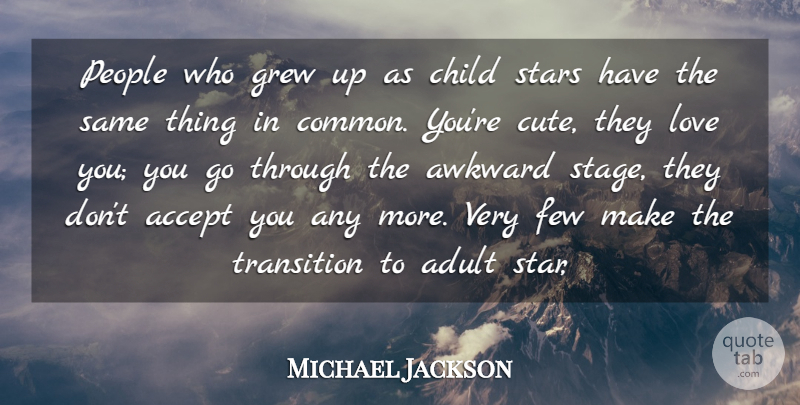 Michael Jackson Quote About Cute, Stars, Children: People Who Grew Up As...