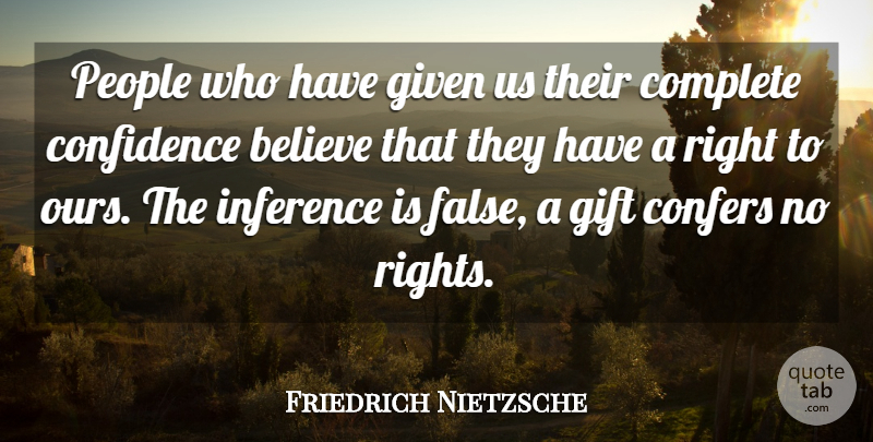 Friedrich Nietzsche Quote About Hope, Believe, Rights: People Who Have Given Us...