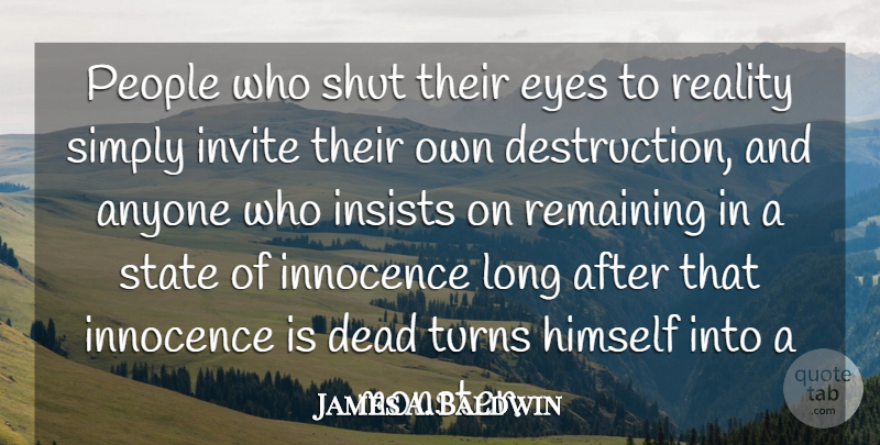 James A. Baldwin Quote About Eye, Reality, Long: People Who Shut Their Eyes...