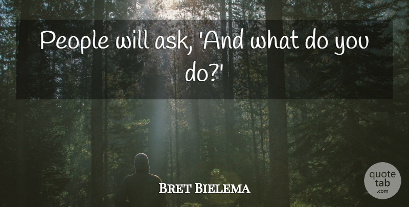 Bret Bielema Quote About People: People Will Ask And What...
