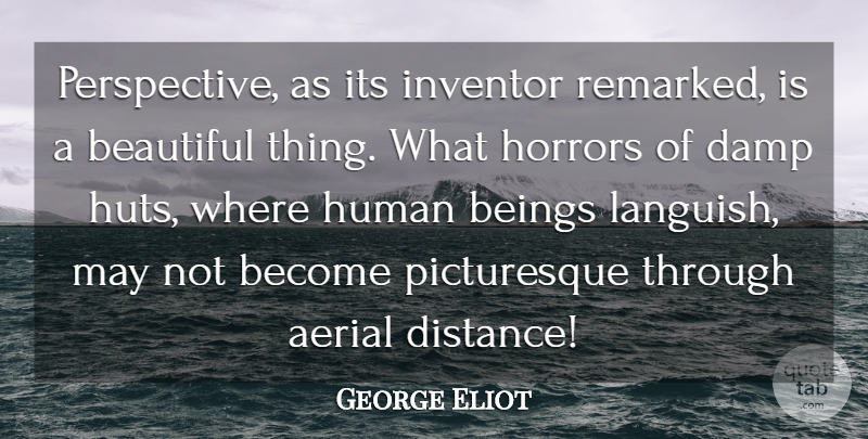 George Eliot Quote About Beautiful, Distance, Perspective: Perspective As Its Inventor Remarked...