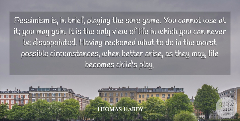 Thomas Hardy Quote About Becomes, Cannot, Life, Lose, Pessimism: Pessimism Is In Brief Playing...