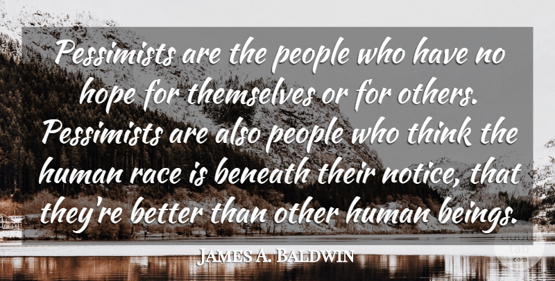 James A. Baldwin Quote About Thinking, Race, People: Pessimists Are The People Who...