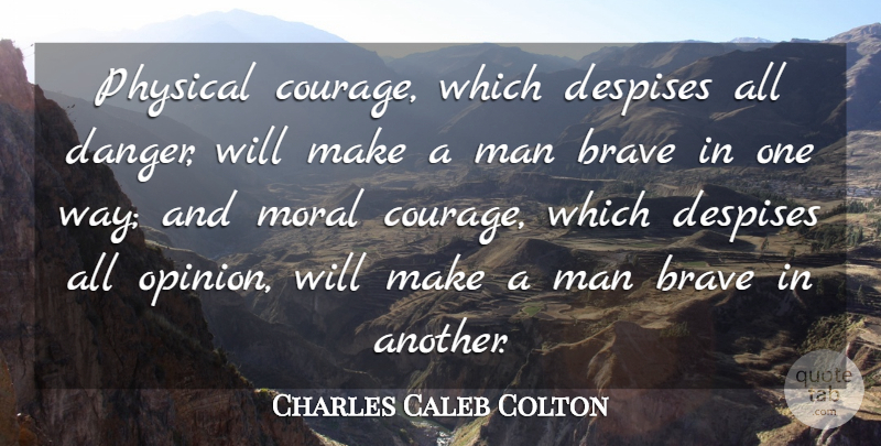 Charles Caleb Colton Quote About Courage, Men, Brave: Physical Courage Which Despises All...