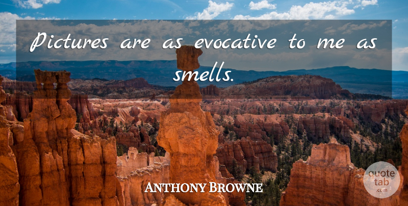 Anthony Browne Quote About undefined: Pictures Are As Evocative To...