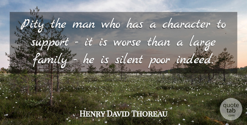 Henry David Thoreau Quote About Character, Men, Support: Pity The Man Who Has...