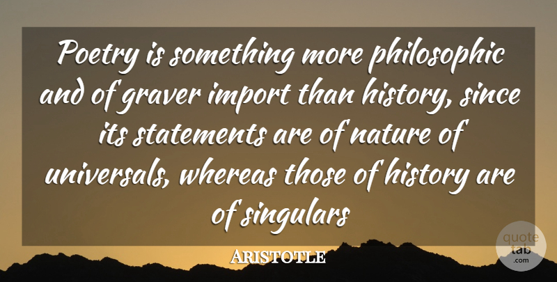 Aristotle Quote About History, Nature, Poetry, Since, Statements: Poetry Is Something More Philosophic...