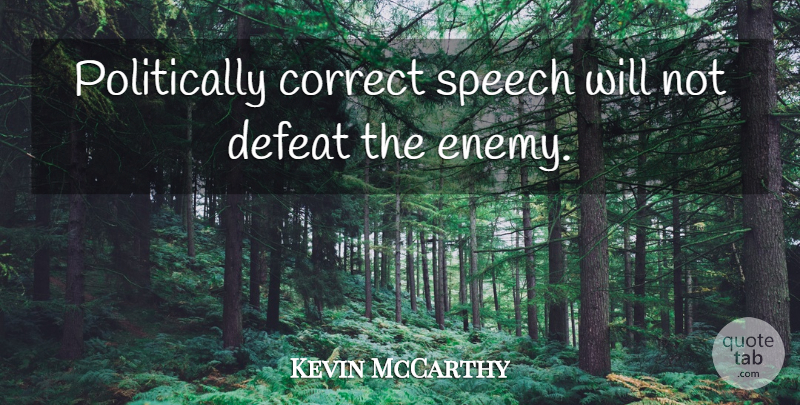 Kevin McCarthy Quote About Correct: Politically Correct Speech Will Not...